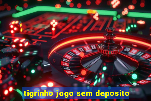 tigrinho jogo sem deposito