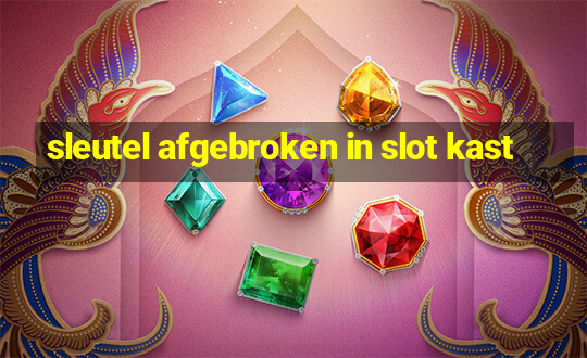 sleutel afgebroken in slot kast