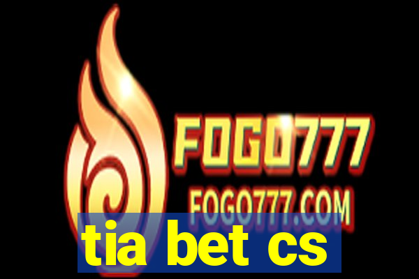 tia bet cs