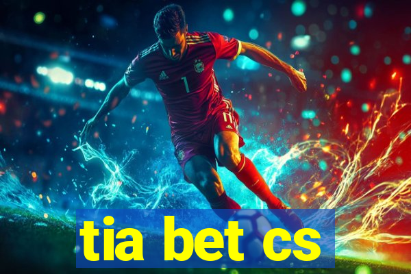 tia bet cs