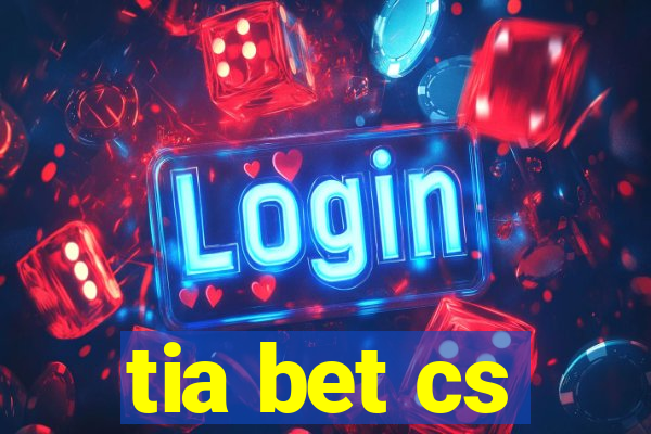 tia bet cs