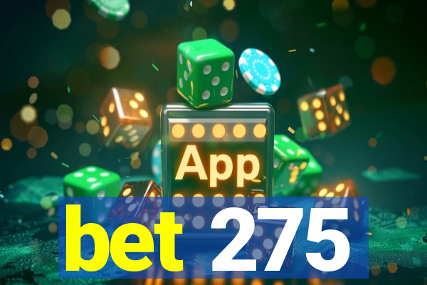 bet 275