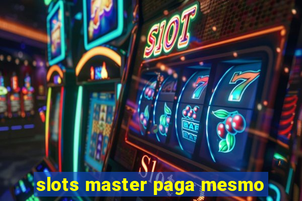 slots master paga mesmo