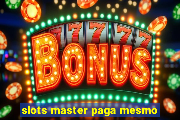 slots master paga mesmo