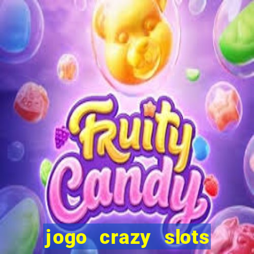 jogo crazy slots casino paga mesmo