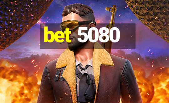 bet 5080