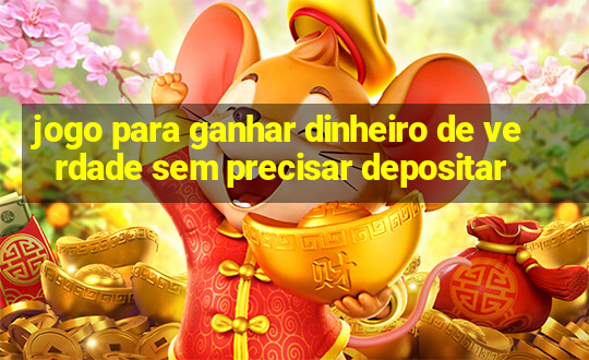 jogo para ganhar dinheiro de verdade sem precisar depositar