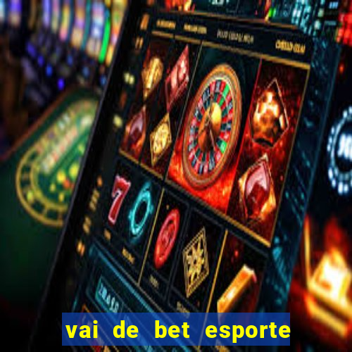 vai de bet esporte da sorte