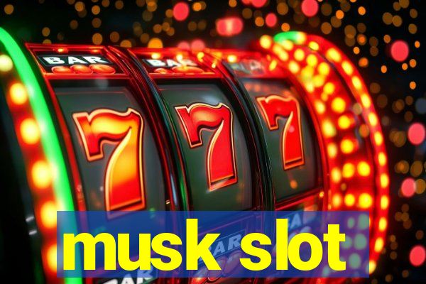 musk slot