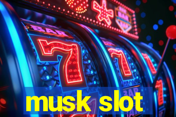 musk slot