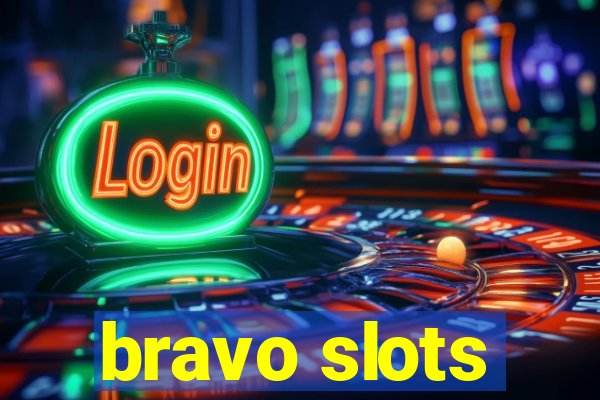 bravo slots