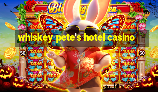 whiskey pete's hotel casino