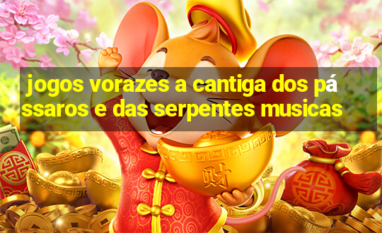 jogos vorazes a cantiga dos pássaros e das serpentes musicas