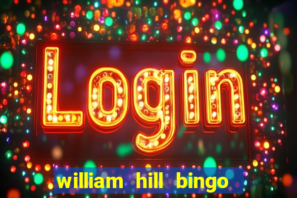 william hill bingo refer a friend