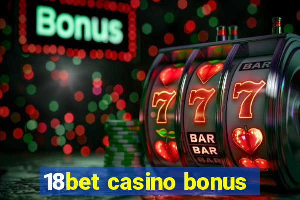 18bet casino bonus