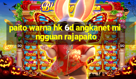 paito warna hk 6d angkanet mingguan rajapaito