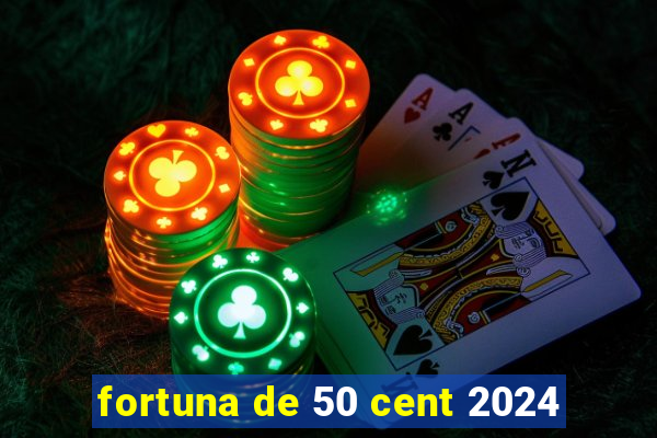 fortuna de 50 cent 2024