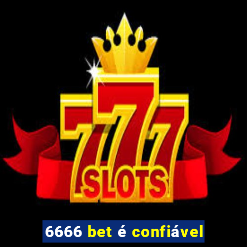 6666 bet é confiável