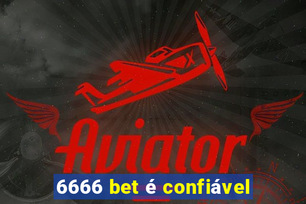 6666 bet é confiável