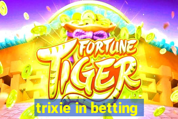 trixie in betting