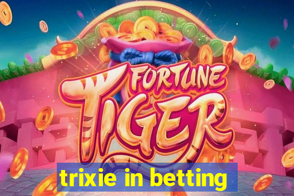 trixie in betting