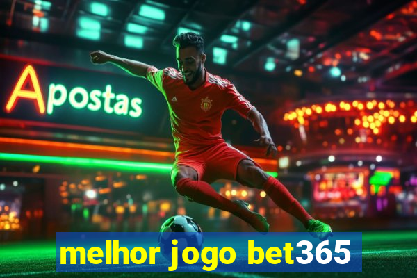 melhor jogo bet365