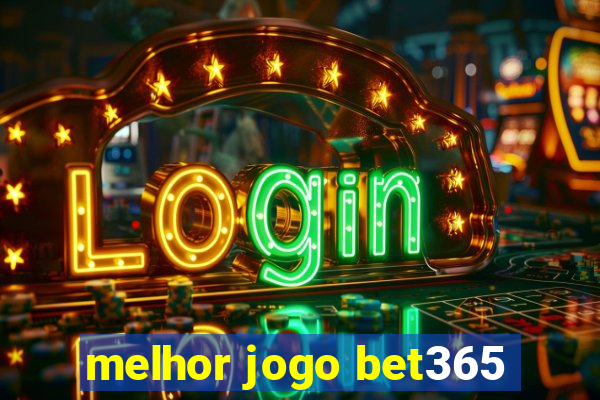 melhor jogo bet365