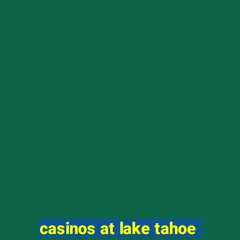 casinos at lake tahoe