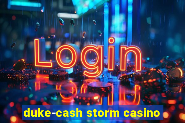 duke-cash storm casino