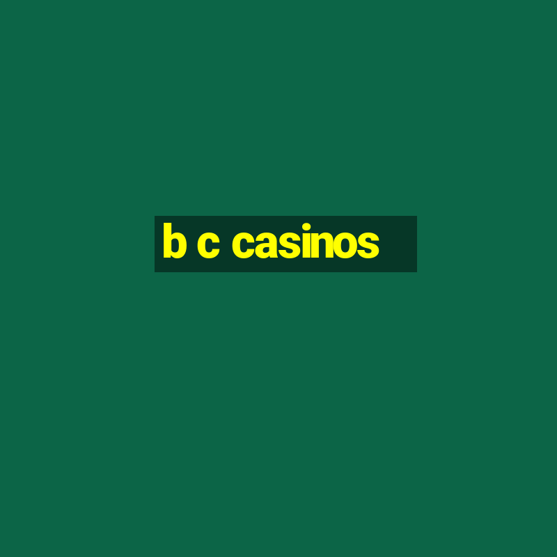 b c casinos