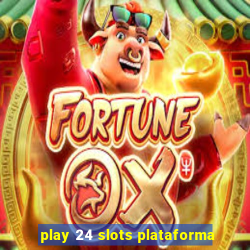 play 24 slots plataforma