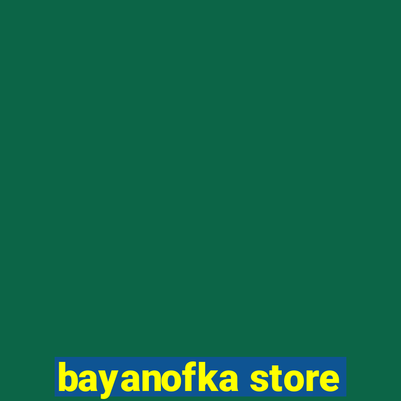 bayanofka store