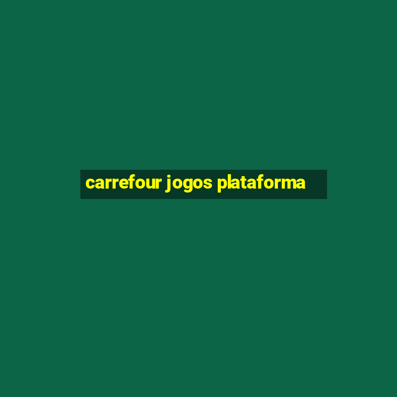 carrefour jogos plataforma