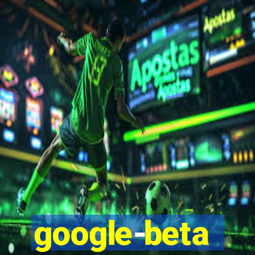 google-beta