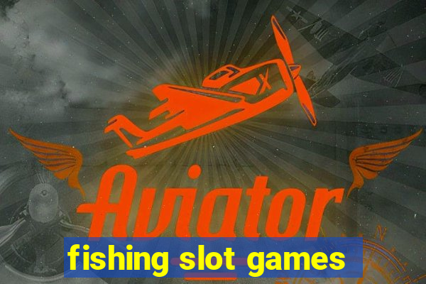 fishing slot games