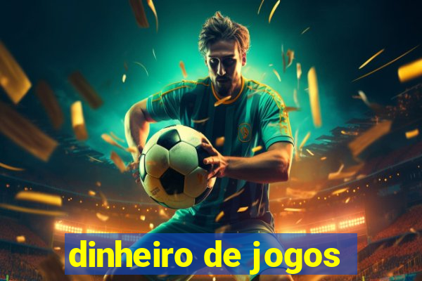 dinheiro de jogos