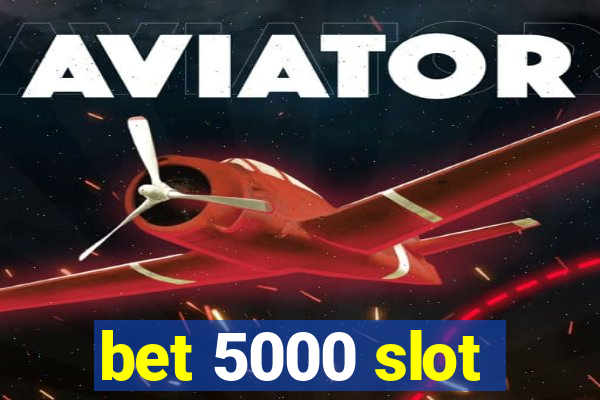 bet 5000 slot