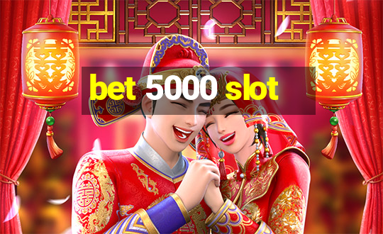 bet 5000 slot