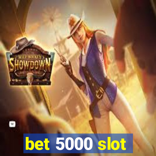 bet 5000 slot