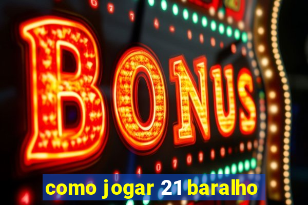 como jogar 21 baralho