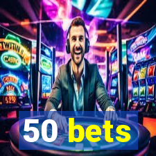 50 bets