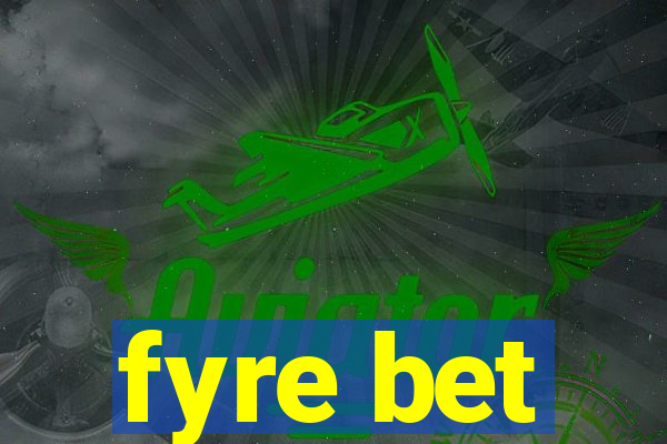 fyre bet