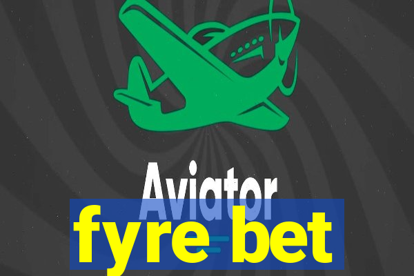 fyre bet