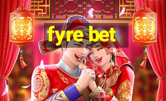 fyre bet