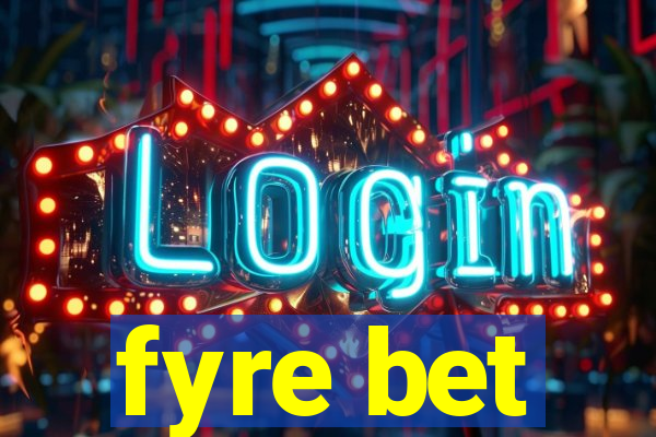 fyre bet