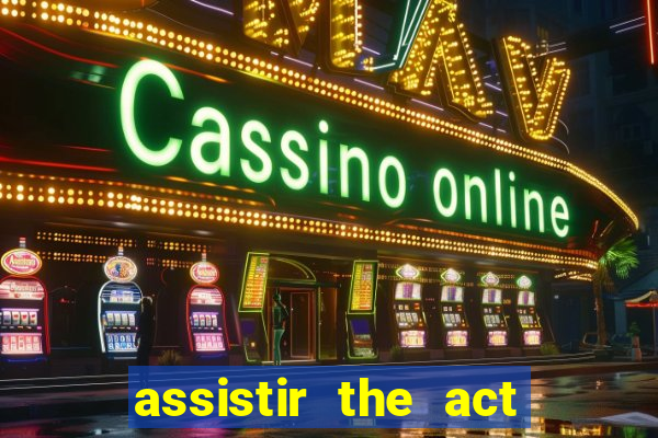 assistir the act online pobreflix