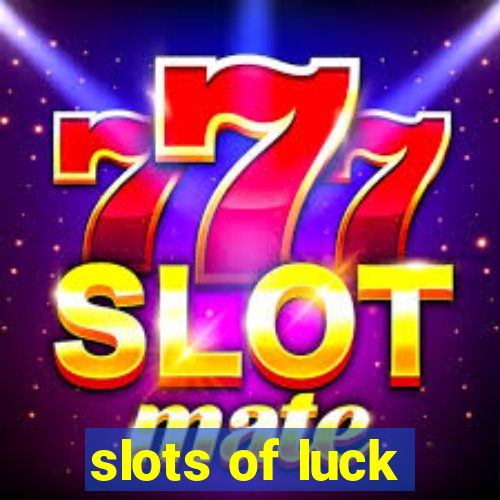 slots of luck