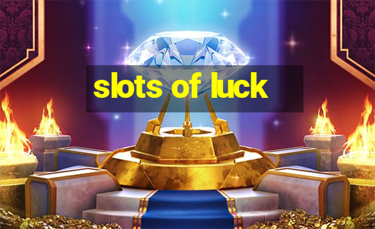 slots of luck