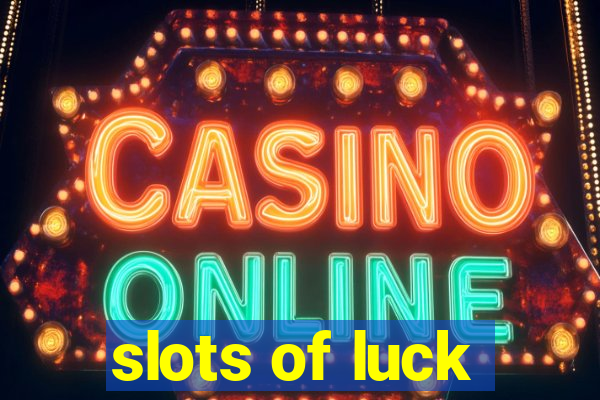 slots of luck