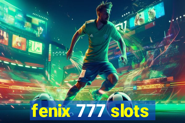 fenix 777 slots